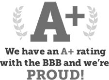 We have an A+ rating with the BBB and we're PROUD!